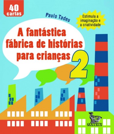 A FANTÁSTICA FÁBRICA DE HISTÓRIAS P/ CRIANÇAS II